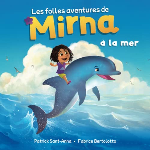 Les Folles Aventures De Mirna À La Mer: Mirna À La Mer - De Merveilleuses Et Fantastiques Rencontres (French Edition)