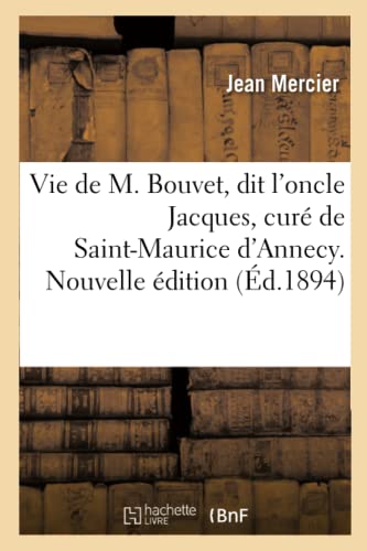 Vie De M. Bouvet, Dit L'oncle Jacques, Curé De Saint-Maurice D'annecy. Nouvelle Édition