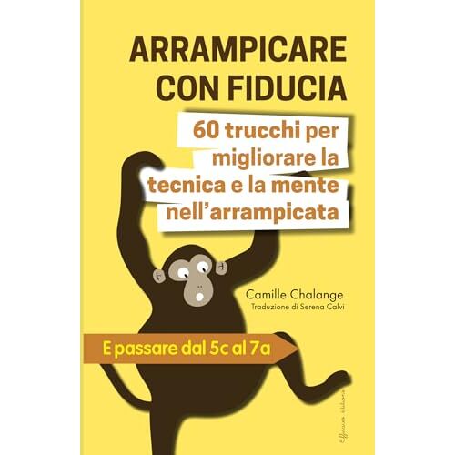 Arrampicare Con Fiducia - 60 Trucchi Per Migliorare La Tecnica E La Mente Nell'arrampicata