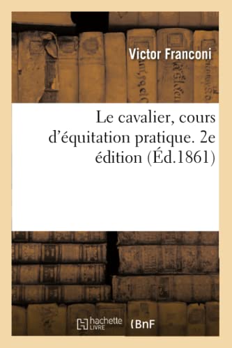Le Cavalier, Cours D'équitation Pratique. 2e Édition