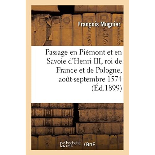 Le Passage En Piémont Et En Savoie D'henri Iii, Roi De France Et De Pologne, Août-Septembre 1574