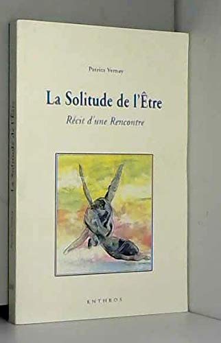 La Solitude De L'être - Récit D'une Rencontre