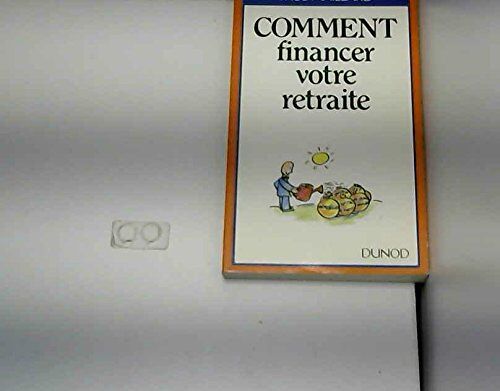 Comment Financer Votre Retraite