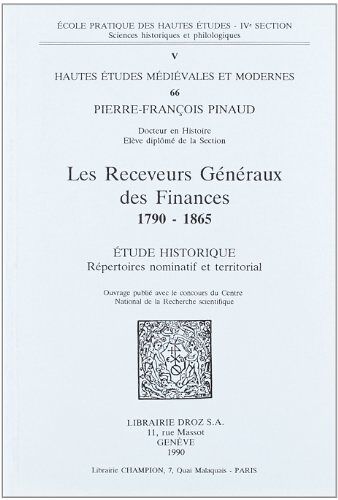 Les Receveurs Généraux Des Finances, 1790-1865. Repertoires Nominatif Et Territorial