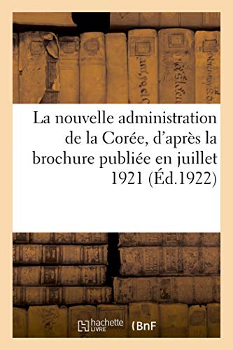 La Nouvelle Administration De La Corée, D'après La Brochure Publiée En Juillet 1921