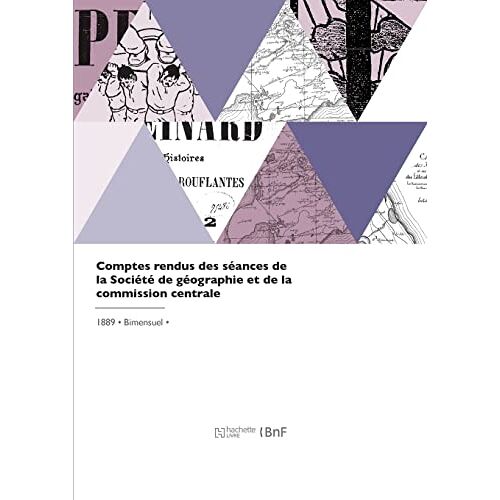 Comptes Rendus Des Séances De La Société De Géographie Et De La Commission Centrale