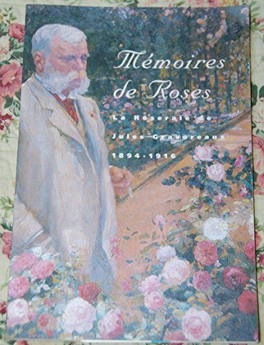 Mémoires De Roses. La Roseraie De Jules Gravereaux 1894-1916
