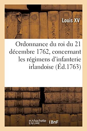 Ordonnance Du Roi Du 21 Décembre 1762, Concernant Les Régimens D'infanterie Irlandoise