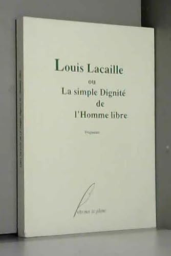 Louis Lacaille Ou La Simple Dignité De L'Homme Libre