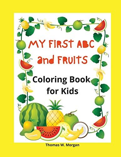 My First Abc And Fruits Coloring Book For Kids: My Fist And Best Coloring And Activity Book With Abc And Fruits
