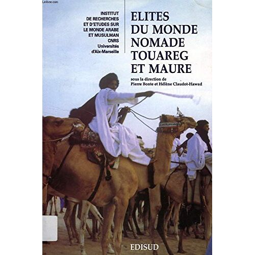 Les Cahiers De L'iremam, N° 13-14, Elites Du Monde Nomade Touareg Et Maure