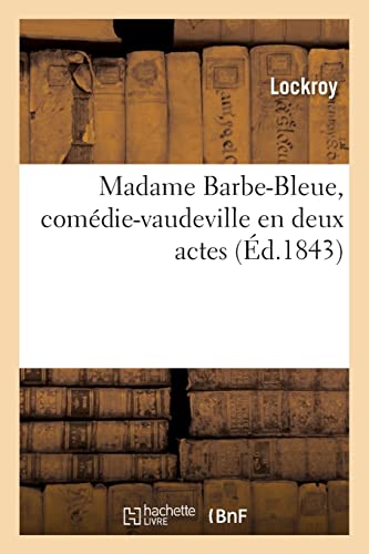 Madame Barbe-Bleue, Comédie-Vaudeville En Deux Actes