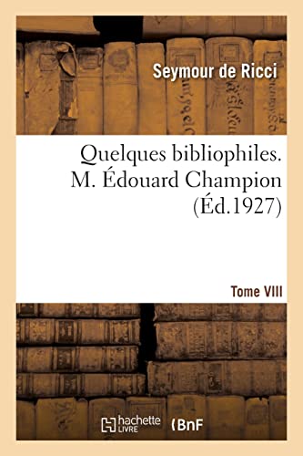 Quelques Bibliophiles. Tome Viii. M. Édouard Champion