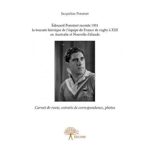 Edouard Ponsinet Raconte 1951 La Tournee Heroique De L'equipe De France De Rugby A Xiii En Australie (Version Couleur)