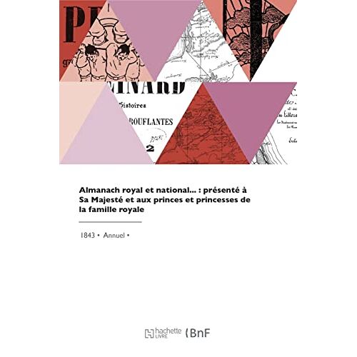 Almanach Royal Et National, Présenté À Sa Majesté Et Aux Princes Et Princesses De La Famille Royale