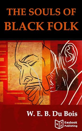 The Souls Of Black Folk By W.E.B. Du Bois (Annotated)