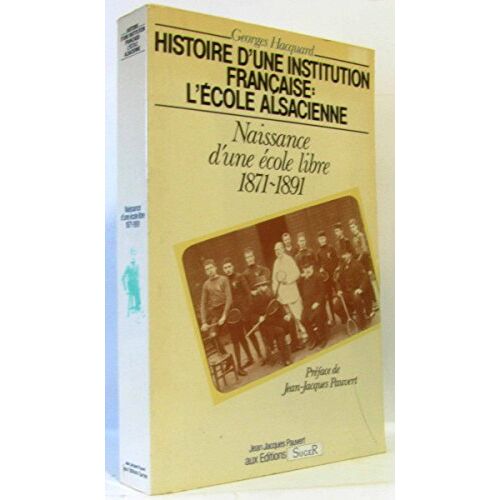 Histoire D'une Institution Fran¿Aise: L'¿Cole Alsacienne Volume 1