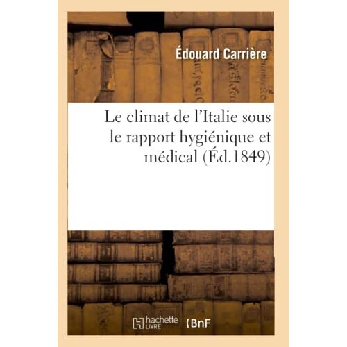 Le Climat De L'italie Sous Le Rapport Hygiénique Et Médical