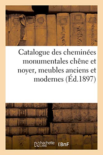 Catalogue Des Cheminées Monumentales Chêne Et Noyer, Meubles Anciens Et Modernes: Tableaux, Panneau Décoratif De Bénédicte Masson
