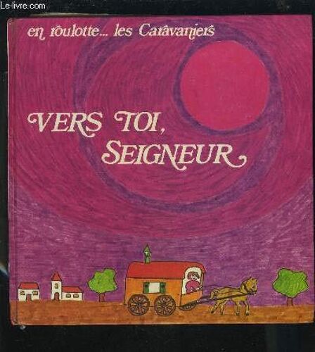 Vers Toi, Seigneur - En Roulotte ... Les Caravaniers.