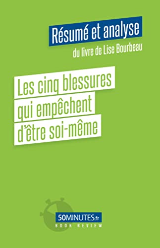 Les Cinq Blessures Qui Empêchent D'être Soi-Même (Résumé Et Analyse Du Livre De Lise Bourbeau)