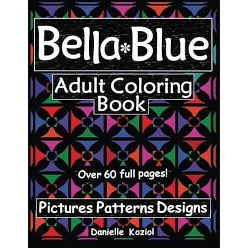 Bella Blue: Adult Coloring Book - Pictures, Patterns, Designs