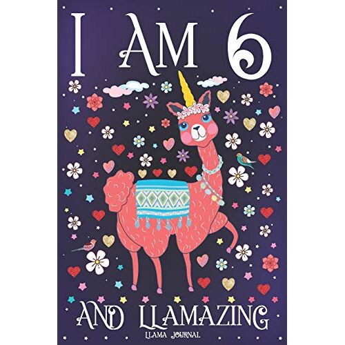 Llama Journal I Am 6 And Llamazing: Pink Llama Journal For 6 Year Old Girls | Cute Llamacorn Happy 6th Birthday Notebook For Daughter