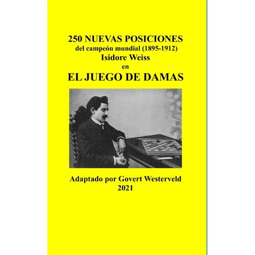 250 Nuevas Posiciones Del Campeón Mundial (1895-1912) Isidore Weiss En El Juego De Damas