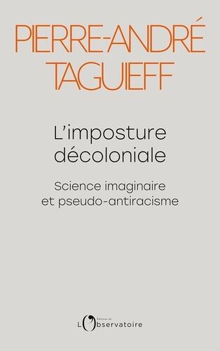 L'imposture Décoloniale - Science Imaginaire Et Pseudo-Antiracisme