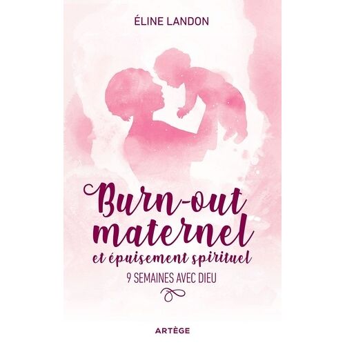 Burn-Out Maternel Et Épuisement Spiritituel - 9 Semaines Avec Dieu