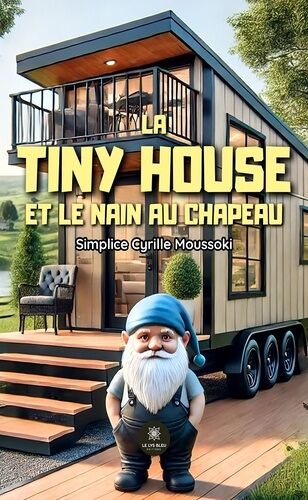 La Tiny House Et Le Nain Au Chapeau