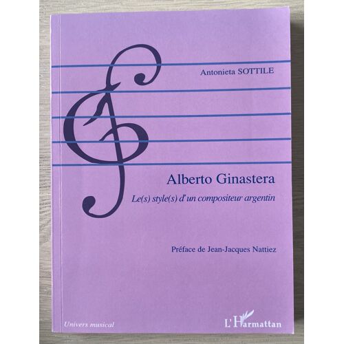 Alberto Ginastera - Le(S) Style(S) D'Un Compositeur Argentin - Antonieta Sottile