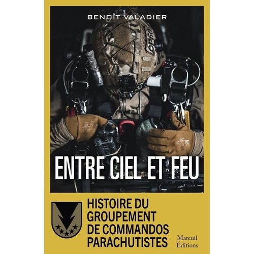 Entre Ciel Et Feu - Histoire Du Groupement De Commandos Parachutistes