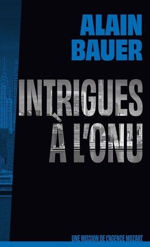 Une Mission De L'agence Mozart - Tome 4 - Intrigues À L'onu