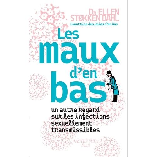 Les Maux D'en Bas - Un Autre Regard Sur Les Infections Sexuellement Transmissibles