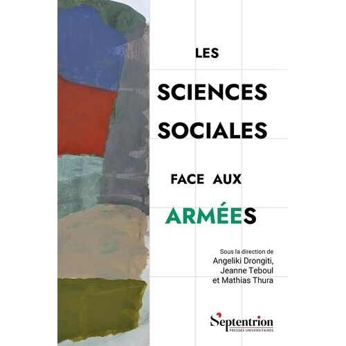 Les Sciences Sociales Face Aux Armées - Critiques, (Dis)Continuités Et Nouvelles Approches De L'objet Militaire