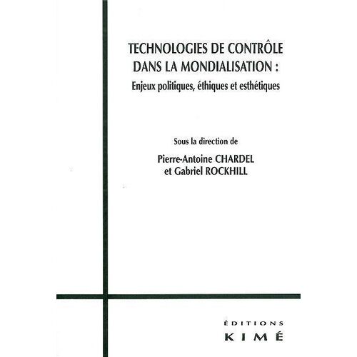 Technologies De Contrôle Dans La Mondialisation : Enjeux Politiques, Éthiques Et Esthétiques