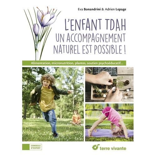 L'enfant Tdah - Un Accompagnement Naturel Est Possible ! Alimentation, Micronutrition, Plantes, Soutien Psychoéducatif