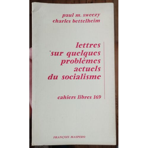 Lettres Sur Quelques Problèmes Actuels Du Socialisme Par Paul M Sweezy Et Charles Bettelheim Aux Éditions François Maspero Cahiers Libres 169