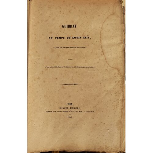 Guibray Au Temps De Louis Xiii D'Après Une Ancienne Gravure De Chauvel Précédé D'Une Notice Historique Sur L'Origine Et Les Développements De Cette Foire, Guillaume-Amédée Fauvel, Caen, Mancel, 1841