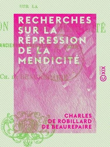 Recherches Sur La Répression De La Mendicité