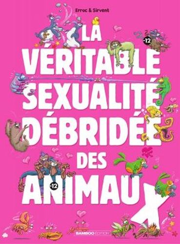 La Véritable Sexualité Débridée Des Animaux - Tome 1 - La Véritable Sexualité Débridée Des Animaux