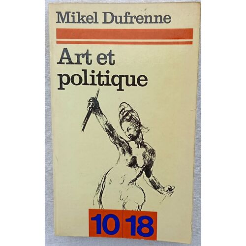 Mikel Dufrenne, Art Et Politique, 10/18, Série "Esthétique", 1974