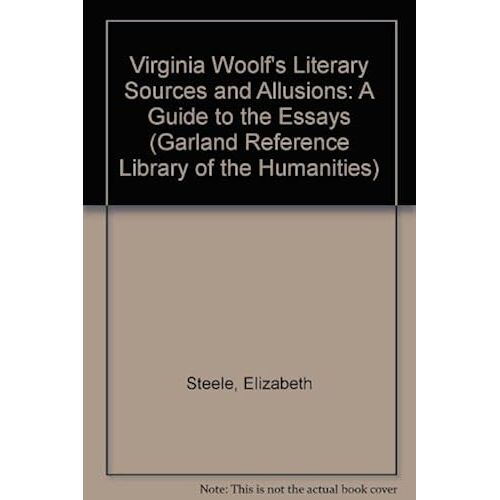 Virginia Woolf's Literary Sources And Allusions: A Guide To The Essays (Garland Reference Library Of The Humanities)
