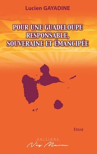 Pour Une Guadeloupe Responsable, Souveraine Et Émancipée