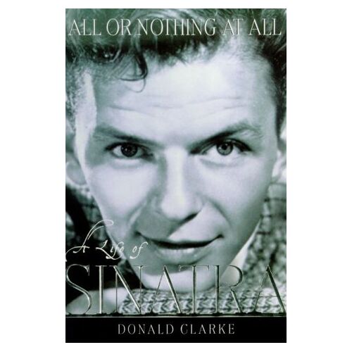 All Or Nothing At All: A Life Of Frank Sinatra