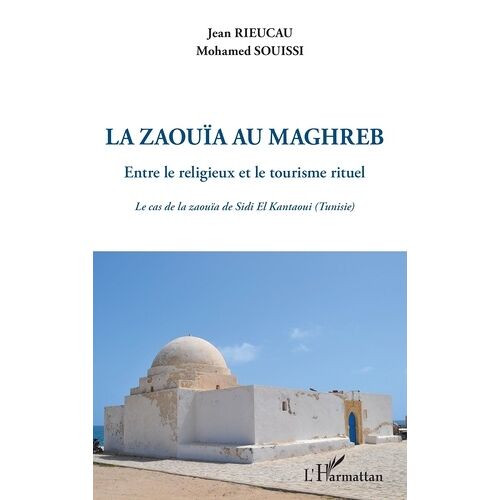 Le Zaouïa Au Maghreb - Entre Le Religieux Et Le Tourisme Rituel - Le Cas De La Zaouïa De Sidi El Kantaoui (Tunisie)
