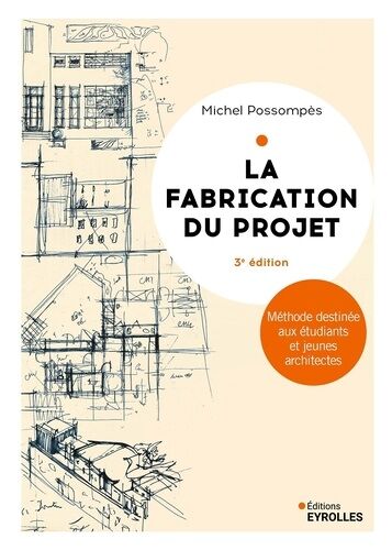 La Fabrication Du Projet - Méthode Destinée Aux Étudiants Et Jeunes Architectes
