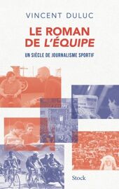 Le Roman De L'equipe - Un Siècle De Journalisme Sportif