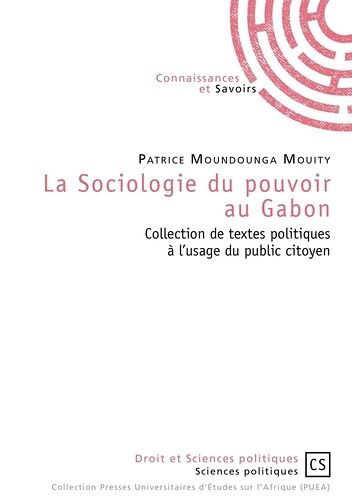 La Sociologie Du Pouvoir Au Gabon - Collection De Textes Politiques À L'usage Du Public Citoyen